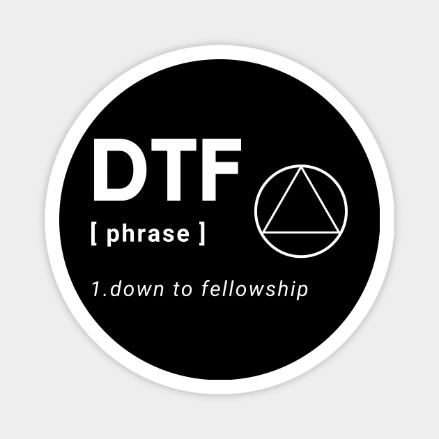 DTF Down To Fellowship Alcoholic Recovery Magnet by RecoveryTees